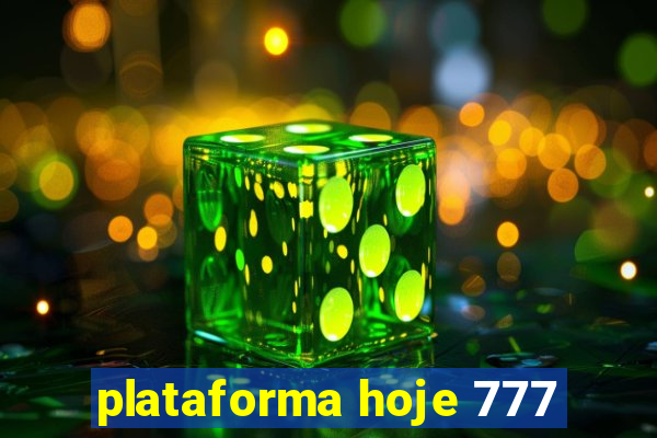 plataforma hoje 777